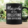 Married But Still Collecting Book Boyfriends Avid Reader Graphic Print Coffee Mug Gifts ideas