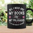 All I Need Are My Books My Pajamas It Is Too Peopley Outside Graphic Print Coffee Mug Gifts ideas All I Need Are My Books My Pajamas It Is Too Peopley Outside Graphic Print Coffee Mug Gifts ideas