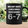How Many Nights A Week Reading 6-7 67 Teacher Student Books Graphic Print Coffee Mug Gifts ideas How Many Nights A Week Reading 6-7 67 Teacher Student Books Graphic Print Coffee Mug Gifts ideas