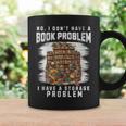 No I Don't Have A Book Problem I Have A Storage Problem Graphic Print Coffee Mug Gifts ideas No I Don't Have A Book Problem I Have A Storage Problem Graphic Print Coffee Mug Gifts ideas
