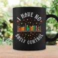 Have No Shelf Control Books Lover Bookworm Reader Reading Graphic Print Coffee Mug Gifts ideas