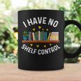 I Have No Shelf Control Librarian Book Lovers Graphic Print Coffee Mug Gifts ideas I Have No Shelf Control Librarian Book Lovers Graphic Print Coffee Mug Gifts ideas
