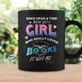 Once Upon A Time There Was A Girl Who Loved Books Design Graphic Print Coffee Mug Gifts ideas