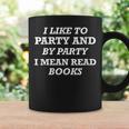 Like To Party And By Party I Mean Read Books Reader Graphic Print Coffee Mug Gifts ideas Like To Party And By Party I Mean Read Books Reader Graphic Print Coffee Mug Gifts ideas