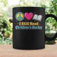 Peace Love Reading Books Cute I Still Read Childrens Books Graphic Print Coffee Mug Gifts ideas