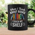 Pun When I Think About Books I Touch My Shelf Humor Graphic Print Coffee Mug Gifts ideas Pun When I Think About Books I Touch My Shelf Humor Graphic Print Coffee Mug Gifts ideas