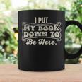 I Put My Book Down To Be Here Reader Graphic Print Coffee Mug Gifts ideas