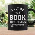 I Put My Book Down To Be Here Readers Bookworm Graphic Print Coffee Mug Gifts ideas