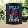 There Is No Such Thing As Too Much Reading Books Dragon Graphic Print Coffee Mug Gifts ideas There Is No Such Thing As Too Much Reading Books Dragon Graphic Print Coffee Mug Gifts ideas