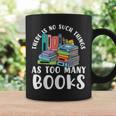 There Is No Such Things As Too Many Books Book Reading Graphic Print Coffee Mug Gifts ideas There Is No Such Things As Too Many Books Book Reading Graphic Print Coffee Mug Gifts ideas