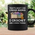 That What I Do I Read Books I Crochet I Know Things Graphic Print Coffee Mug Gifts ideas That What I Do I Read Books I Crochet I Know Things Graphic Print Coffee Mug Gifts ideas