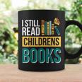 I Still Read Childrens Books Bibliophile Reader Graphic Print Coffee Mug Gifts ideas