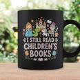 I Still Read Children's Books Book Lovers Teacher Graphic Print Coffee Mug Gifts ideas