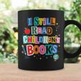 I Still Read Children's Books Librarian Teacher Life Graphic Print Coffee Mug Gifts ideas