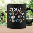 I Still Read Children's Books Library Book Reading Books Graphic Print Coffee Mug Gifts ideas I Still Read Children's Books Library Book Reading Books Graphic Print Coffee Mug Gifts ideas