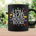 I Still Read Children's Books Reading Books Librarian Graphic Print Coffee Mug Gifts ideas
