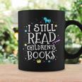 I Still Read Children's Books School Teacher Nerd Librarian For Men Women Girls Kids Graphic Print Coffee Mug Gifts ideas I Still Read Children's Books School Teacher Nerd Librarian For Men Women Girls Kids Graphic Print Coffee Mug Gifts ideas