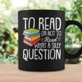 To Read Or Not To Read Reading Book-Worm Lover Bibliophiles Graphic Print Coffee Mug Gifts ideas To Read Or Not To Read Reading Book-Worm Lover Bibliophiles Graphic Print Coffee Mug Gifts ideas
