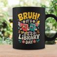 Reading Book Lover School Librarian Bruh It's Library Day Graphic Print Coffee Mug Gifts ideas