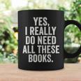 Reading Yes I Really Do Need All These Books Graphic Print Coffee Mug Gifts ideas