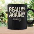 Really Again History Teacher Historical Book Student Men Women Kids Graphic Print Coffee Mug Gifts ideas Really Again History Teacher Historical Book Student Men Women Kids Graphic Print Coffee Mug Gifts ideas
