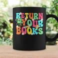 Return Your Books School Librarian School Library Worker Graphic Print Coffee Mug Gifts ideas