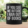 If You See Me Outside I Ran Out Of Books Introverts Quotes Graphic Print Coffee Mug Gifts ideas