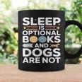 Sleep Is Optional Books And Dogs Are Not Reading Graphic Print Coffee Mug Gifts ideas