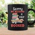 Sorry My Weekend Is Fully Booked Reading Bookworm Book Graphic Print Coffee Mug Gifts ideas Sorry My Weekend Is Fully Booked Reading Bookworm Book Graphic Print Coffee Mug Gifts ideas