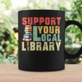 Support Your Local Library Book Readers Lovers Teacher Graphic Print Coffee Mug Gifts ideas Support Your Local Library Book Readers Lovers Teacher Graphic Print Coffee Mug Gifts ideas