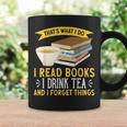 That’s What I Do Read Books I Drink Tea And I Forget Things Graphic Print Coffee Mug Gifts ideas