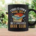 I Tried To Form A Gang Once But It Turned Into A Book Club Graphic Print Coffee Mug Gifts ideas I Tried To Form A Gang Once But It Turned Into A Book Club Graphic Print Coffee Mug Gifts ideas
