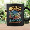 Unless You'Re An Audiobook I'm Not Listening Book Reader Graphic Print Coffee Mug Gifts ideas