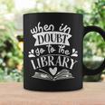 When In Doubt Go To The Library Book Literature Reading Graphic Print Coffee Mug Gifts ideas