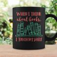 When I Think About Books I Touch My Shelf Book Lover Graphic Print Coffee Mug Gifts ideas