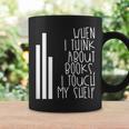 When I Think About Books I Touch My Shelf Reading T-Shirt Graphic Print Coffee Mug Gifts ideas