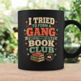 Women's I Tried To Form A Gang But It Turned Into A Book Club Graphic Print Coffee Mug Gifts ideas Women's I Tried To Form A Gang But It Turned Into A Book Club Graphic Print Coffee Mug Gifts ideas