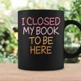 Women's Vintage I Closed My Book To Be Here Graphic Print Coffee Mug Gifts ideas