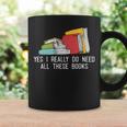 Yes I Really Do Need All These Books Reading Book Lover Graphic Print Coffee Mug Gifts ideas