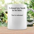 Book Lover I Closed My Book To Be Here Reading Graphic Print Coffee Mug Gifts ideas