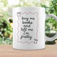Buy Me Books And Tell Me I'm Pretty Book Lover Tee Graphic Print Coffee Mug Gifts ideas Buy Me Books And Tell Me I'm Pretty Book Lover Tee Graphic Print Coffee Mug Gifts ideas