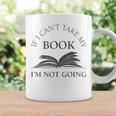 If I Can't Take My Book I'm Not Going Reading Shirt Graphic Print Coffee Mug Gifts ideas If I Can't Take My Book I'm Not Going Reading Shirt Graphic Print Coffee Mug Gifts ideas