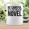 Be Careful Or I'Ll Put You In My Novel Book Author Graphic Print Coffee Mug Gifts ideas