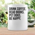 Drink Coffee Read Books Pet Dogs Be Happy Dog Men Women Graphic Print Coffee Mug Gifts ideas