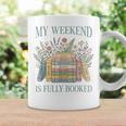 My Weekend Is Fully Booked Books Lover Graphic Print Coffee Mug Gifts ideas My Weekend Is Fully Booked Books Lover Graphic Print Coffee Mug Gifts ideas