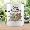 It's Too Nonfiction Outside Reading Book Lover Graphic Print Coffee Mug Gifts ideas