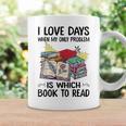 I Love Days When My Only Problem Is Which Book To Read Graphic Print Coffee Mug Gifts ideas I Love Days When My Only Problem Is Which Book To Read Graphic Print Coffee Mug Gifts ideas