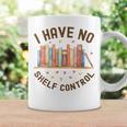 I Have No Shelf Control Librariancore Book Lover Graphic Print Coffee Mug Gifts ideas I Have No Shelf Control Librariancore Book Lover Graphic Print Coffee Mug Gifts ideas
