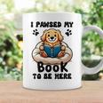 You Pawsed Here Dog Books Lovers I Paused My Book To Be Here Graphic Print Coffee Mug Gifts ideas