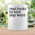 Read Books Be Kind Stay Weird Quirky Strange Humor Graphic Print Coffee Mug Gifts ideas Read Books Be Kind Stay Weird Quirky Strange Humor Graphic Print Coffee Mug Gifts ideas